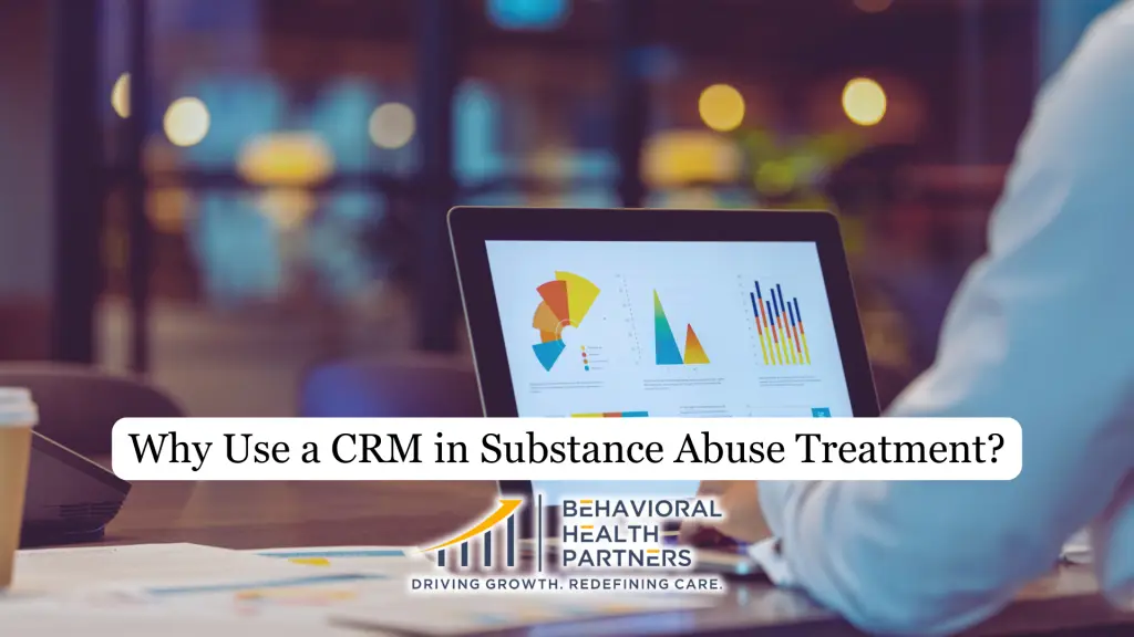 Why Use a CRM in Substance Abuse Treatment?