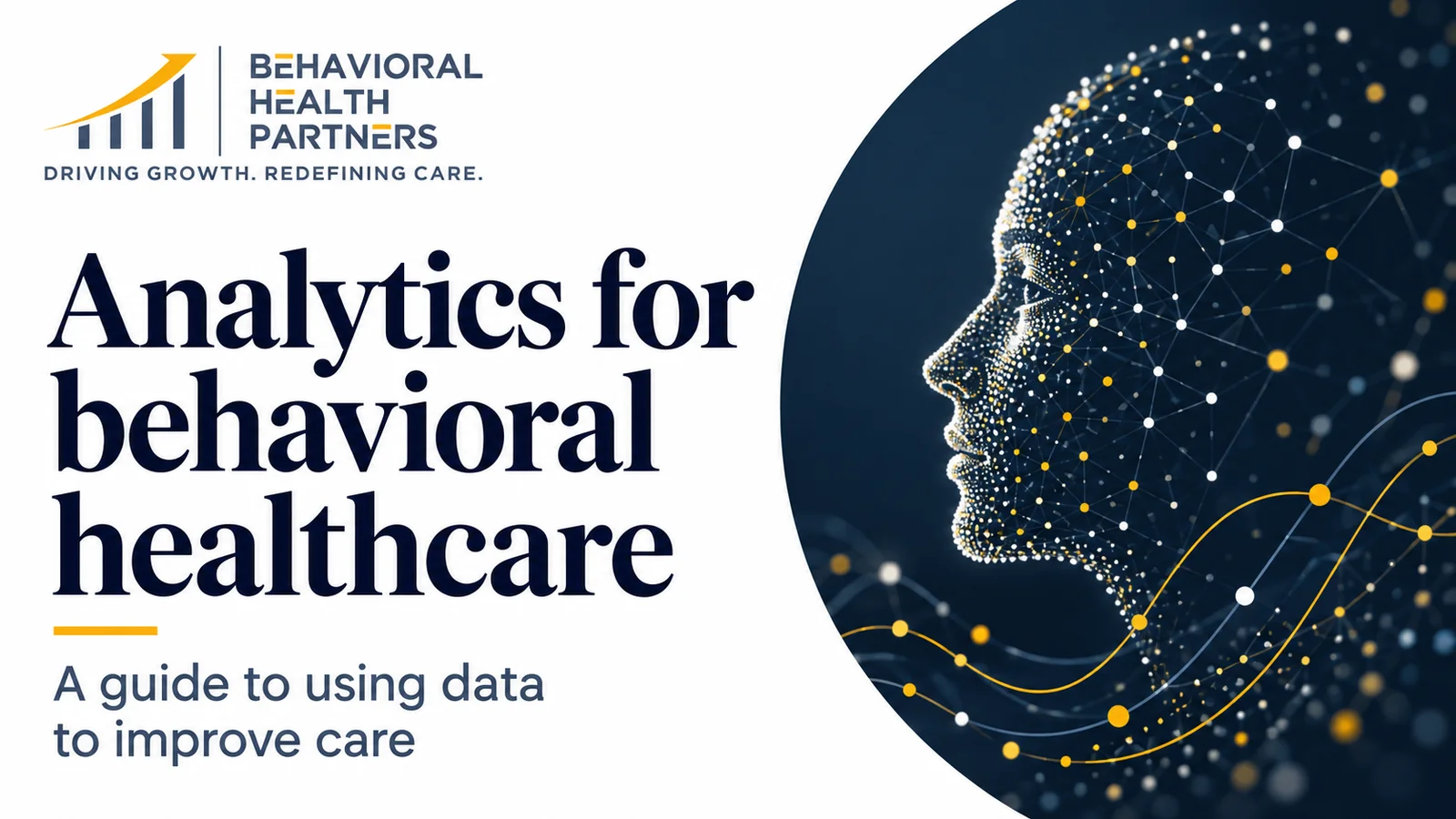 Analytics for Behavioral Healthcare: A Guide to Using Data to Improve Care