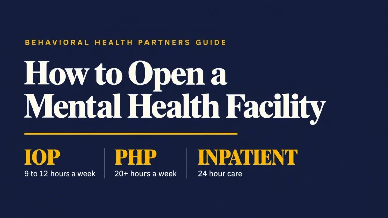 How to Open a Mental Health Facility: The Complete Guide for IOP, PHP, and Inpatient Centers