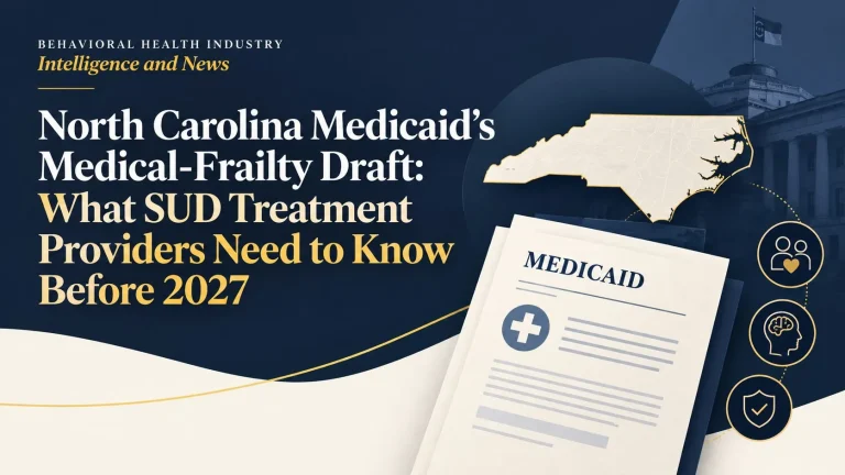 North Carolina Medicaid’s Medical-Frailty Draft: What SUD Treatment Providers Need to Know Before 2027